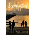 Our Separated Lives: A Father's Story of Forced Adoption