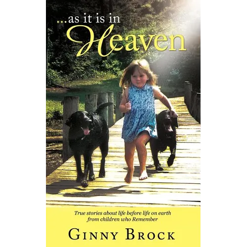 ...as it is in Heaven: True Stories of Life Before Life From Children Who Remember