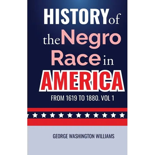 History of the Negro Race in America from 1619 to 1880. Vol 1