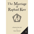 The Marriage of Raphael Kerr: Volume 1