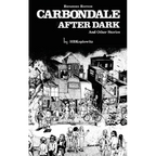 Carbondale After Dark And Other Stories: Expanded Edition