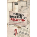 There's Someone in Reception: Adventures in Local Journalism