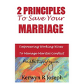 2 Principles To Save Your Marriage: Empowering Working Wives To Manage Marital Conflict And Be Happy Again