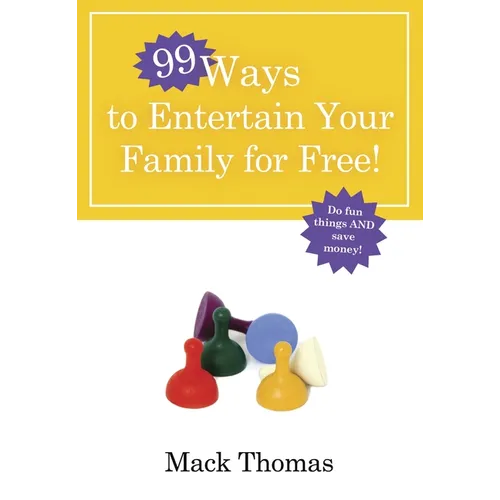 99 Ways to Entertain Your Family for Free!: Do Fun Things and Save Money!