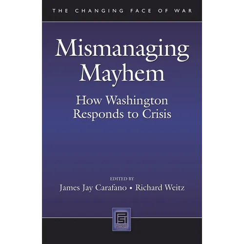 Mismanaging Mayhem: How Washington Responds to Crisis