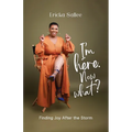 I'm Here. Now What?: Finding Joy After the Storm