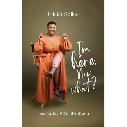 I'm Here. Now What?: Finding Joy After the Storm
