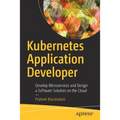 Kubernetes Application Developer: Develop Microservices and Design a Software Solution on the Cloud
