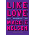 Like Love: Essays and Conversations