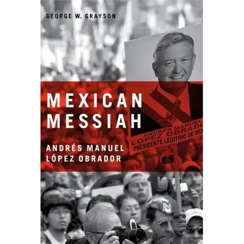 Mexican Messiah: Andrés Manuel López Obrador