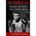 Muhammad Ali. Born to win. My life, my times, my story.