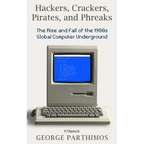 Hackers, Crackers, Pirates and Phreaks: The Rise and Fall of the 1980's Global Computer Underground