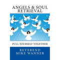 Angels & Soul Retrieval: Pull Yourself Together