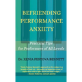 Befriending Performance Anxiety: Practical Tips for Performers of All Levels