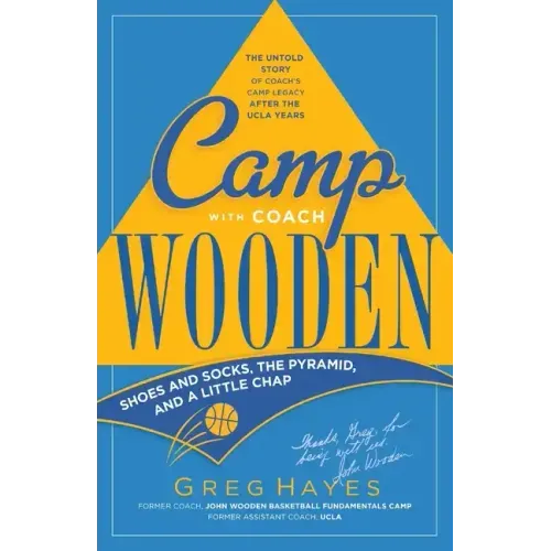 Camp With Coach Wooden: Shoes and Socks, The Pyramid, and "A Little Chap"