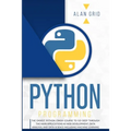 Python Programming: The Easiest Python Crash Course to go Deep Through the Main Application as Web Development, Data Analysis and Data Science Includi