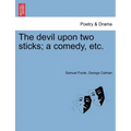 The Devil Upon Two Sticks; A Comedy, Etc.