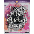 F@#k The Chicken Soup: Swear Word Adult Coloring Book