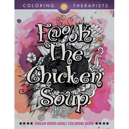F@#k The Chicken Soup: Swear Word Adult Coloring Book