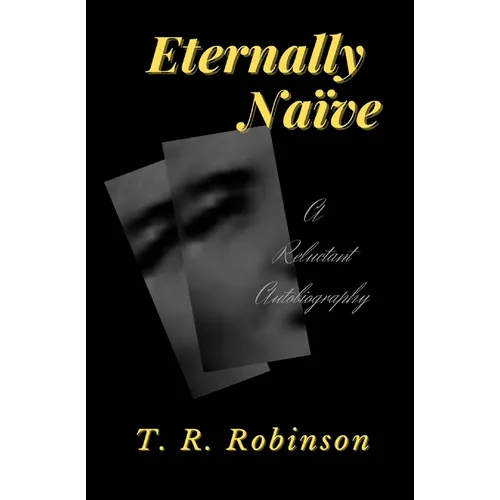 Eternally Naïve: A Reluctant Autobiography