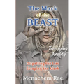 The Mark of the Beast: Dispelling the Lies & Escaping the Mark