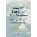 MacOS Catalina for Seniors: The Simple Manual to Operate Your Mac