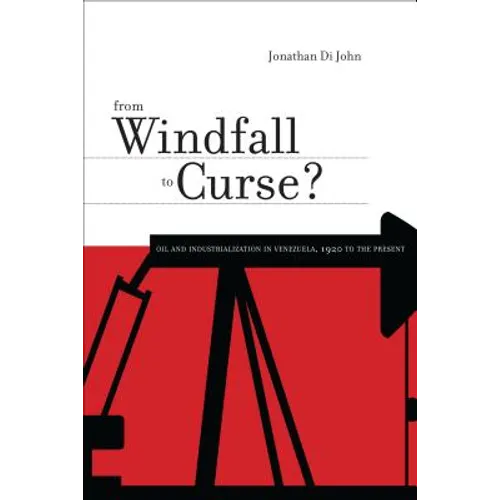 From Windfall to Curse?: Oil and Industrialization in Venezuela, 1920 to the Present
