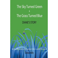 The Sky Turned Green & The Grass Turned Blue Diane's Story: (My Personal Journey as the Significant Other to an M2F Transsexual)