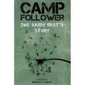Camp Follower: One Army Brat's Story