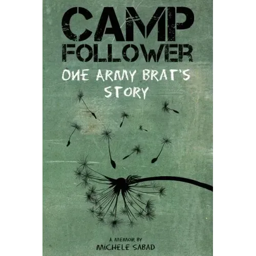 Camp Follower: One Army Brat's Story