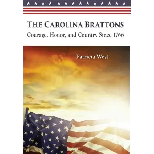 The Carolina Brattons: Courage, Honor, and Country Since 1766