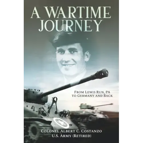 A Wartime Journey From Lewis Run, PA to Germany and Back: World War II Combat Experiences of Staff Sergeant Nataline Piscitelli