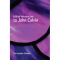A Brief Introduction to John Calvin