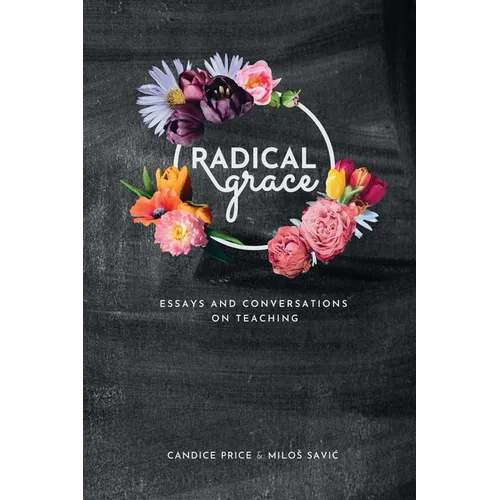 Radical Grace: Essays and Discussions on Teaching