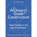 An Architect's Guide to Construction-Second Edition: Enduring Ways in the Age of Immediacy