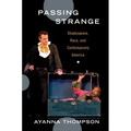 Passing Strange: Shakespeare, Race, and Contemporary America