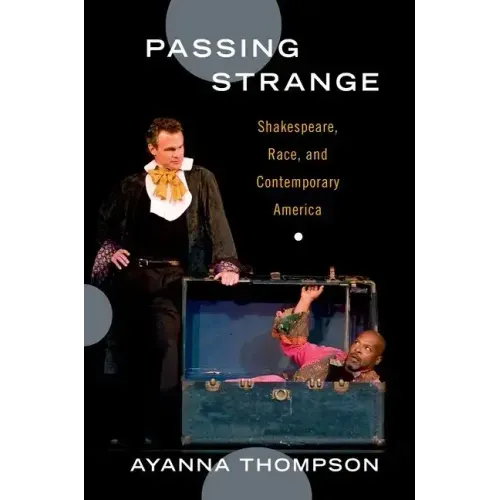 Passing Strange: Shakespeare, Race, and Contemporary America