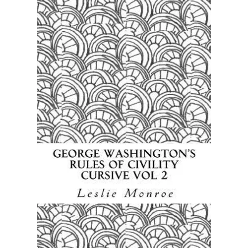 George Washington's Rules of Civility Cursive Vol 2: 55 Rules for Cursive Practice and Character Development