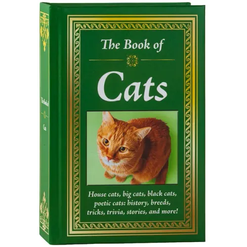 The Book of Cats: House Cats, Big Cats, Black Cats, Poetic Cats: History, Breeds, Tricks, Trivia, Stories, and More!