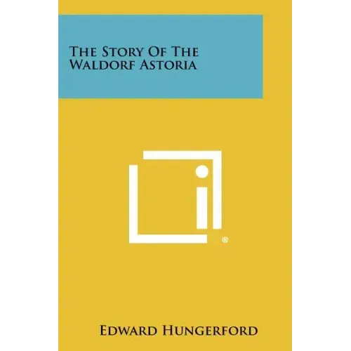 The Story Of The Waldorf Astoria