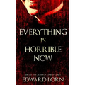 Everything is Horrible Now: A Novel of Cosmic Horror