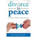 Divorce in Peace: Alternatives to War from a Judge and Lawyer