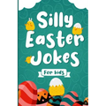 Silly Easter Jokes For Kids: A Fun Easter joke book for kids 5-12 years old - Jokes & Riddles Easter Edition (Over 100 jokes)