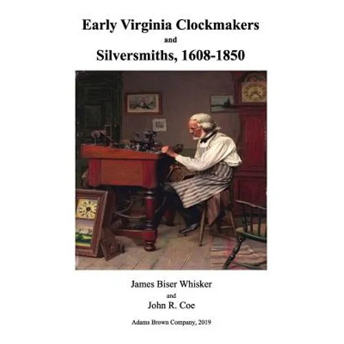 Early Virginia Clockmakers and Silversmiths, 1608-1850