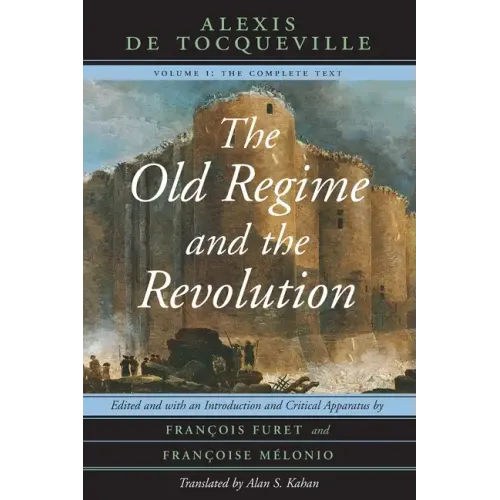 The Old Regime and the Revolution, Volume I: The Complete Text