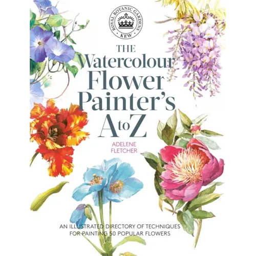 Kew: The Watercolour Flower Painter's A to Z: An Illustrated Directory of Techniques for Painting 50 Popular Flowers