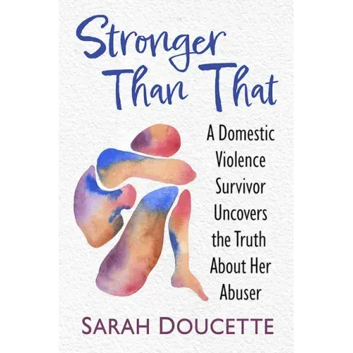 Stronger Than That: A Domestic Violence Survivor Uncovers the Truth about Her Abuser