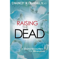 Raising the Dead: A Doctor Encounters the Miraculous
