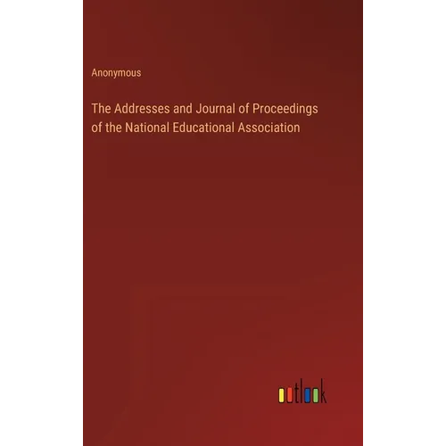 The Addresses and Journal of Proceedings of the National Educational Association