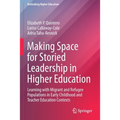 Making Space for Storied Leadership in Higher Education: Learning with Migrant and Refugee Populations in Early Childhood and Teacher Education Contex